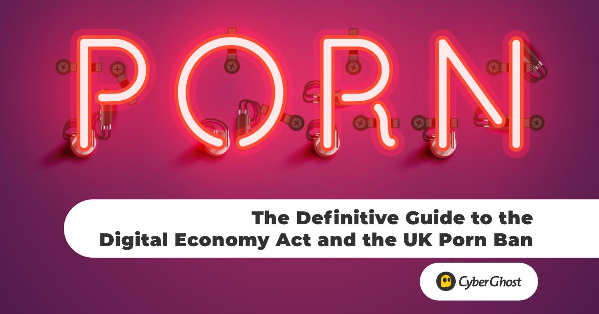 The Definitive Guide to the Digital Economy Act and the UK Porn Ban
